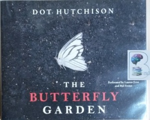 The Butterfly Garden written by Dot Hutchison performed by Lauren Ezzo and Mel Foster on CD (Unabridged)